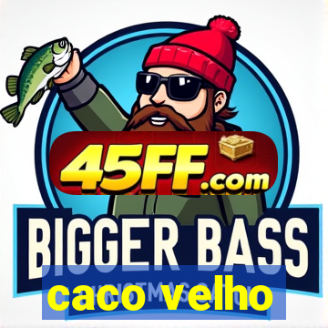 caco velho